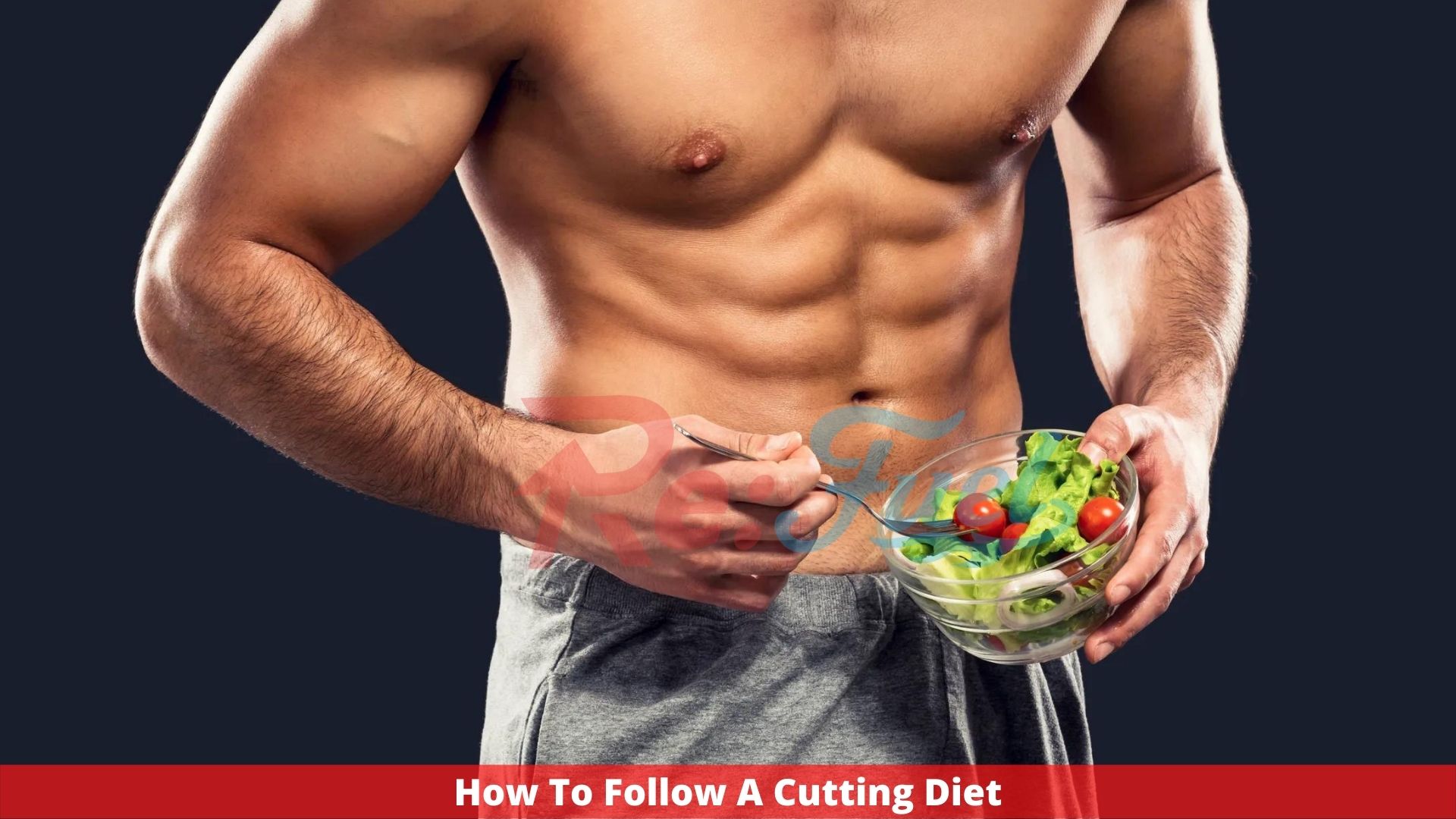 How To Follow A Cutting Diet: