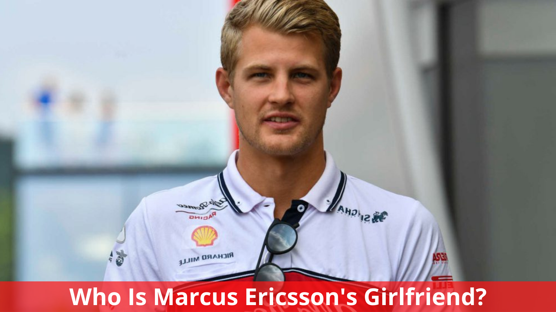 Who Is Marcus Ericsson's Girlfriend? Everything We Know!
