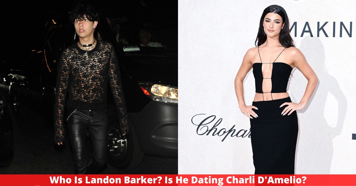 Who Is Landon Barker? Is He Dating Charli D'Amelio?