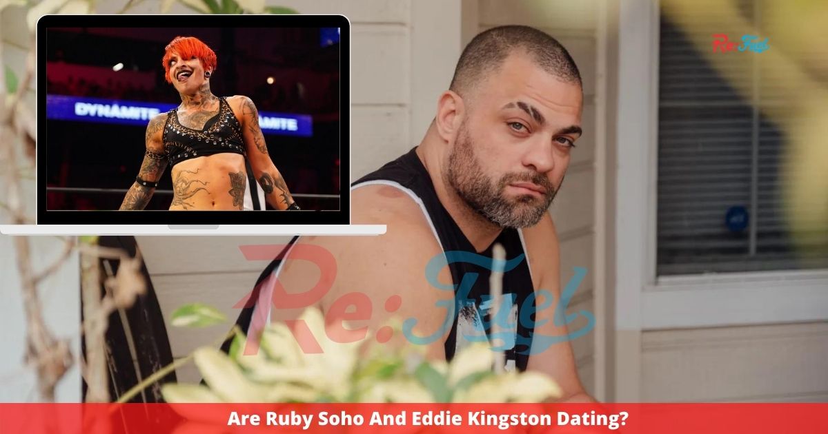 Are Ruby Soho And Eddie Kingston Dating?