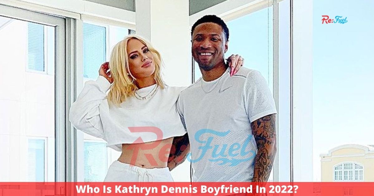 Who Is Kathryn Dennis Boyfriend In 2022?