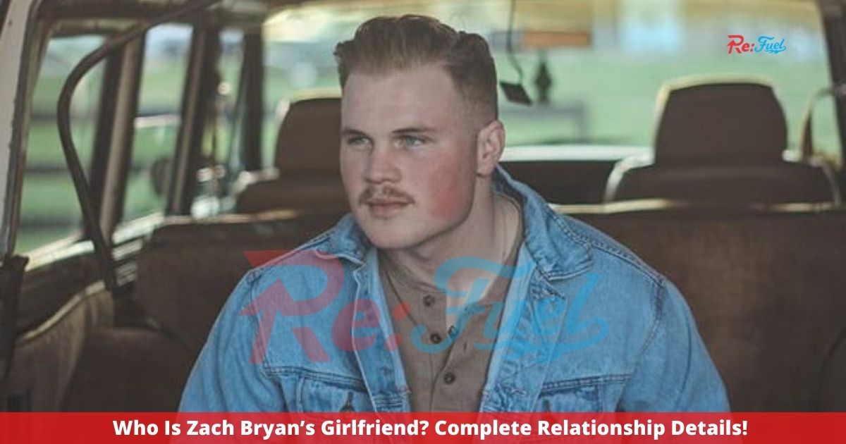 Who Is Zach Bryan’s Girlfriend? Complete Relationship Details!