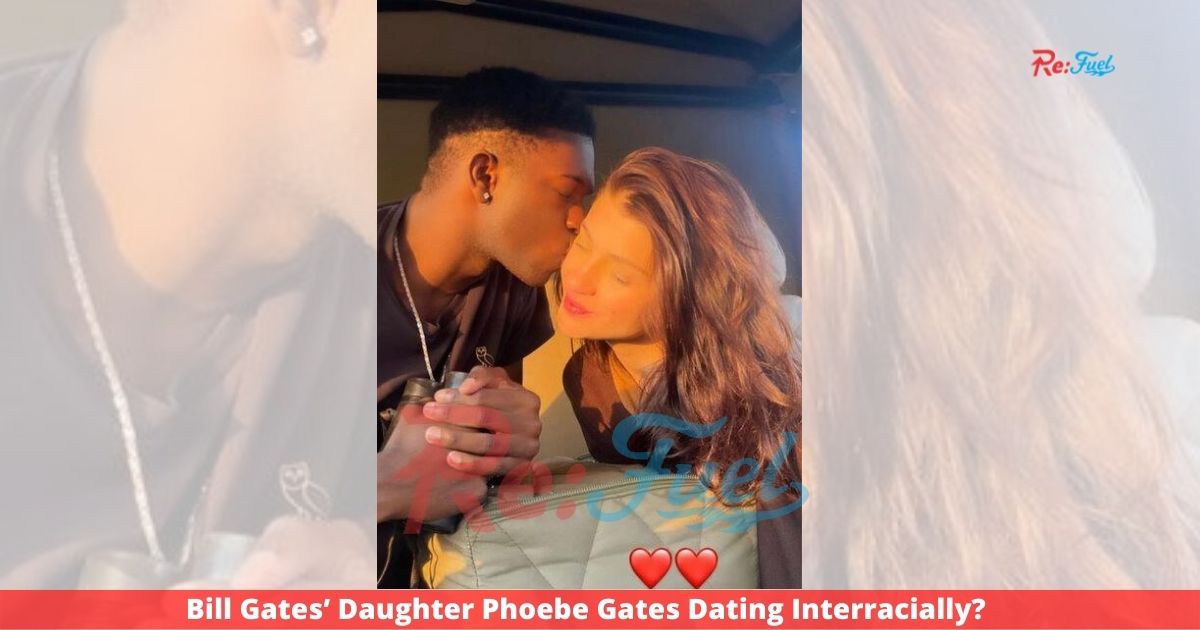 Bill Gates’ Daughter Phoebe Gates Dating Interracially?