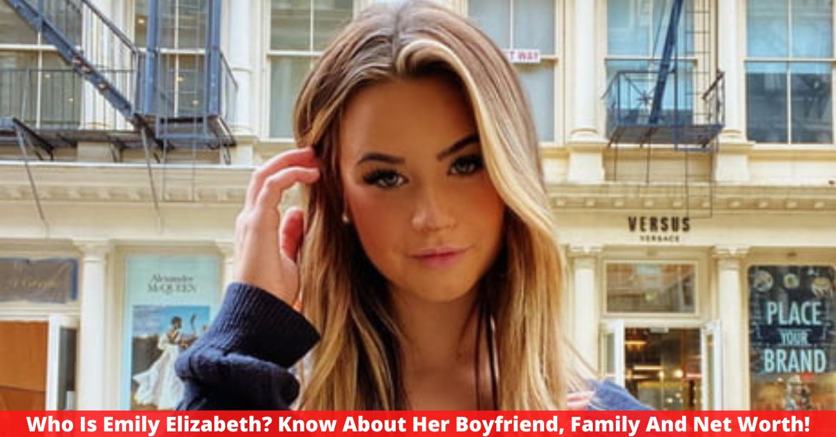 Who Is Emily Elizabeth? Know About Her Boyfriend, Family And Net Worth!