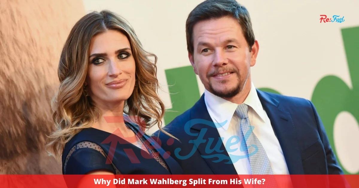 Why Did Mark Wahlberg Split From His Wife?