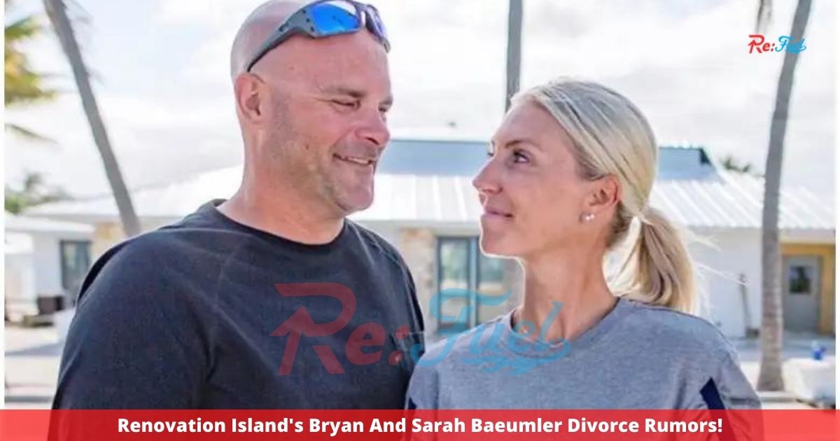 Renovation Island's Bryan And Sarah Baeumler Divorce Rumors!