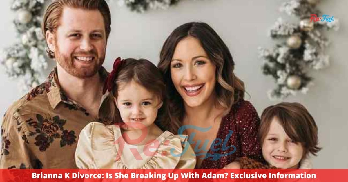 Brianna K Divorce: Is She Breaking Up With Adam? Exclusive Information