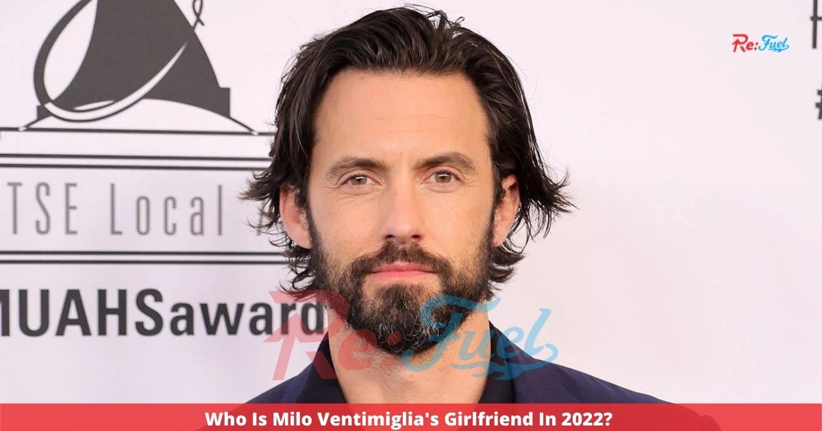 Who Is Milo Ventimiglia's Girlfriend In 2022? 