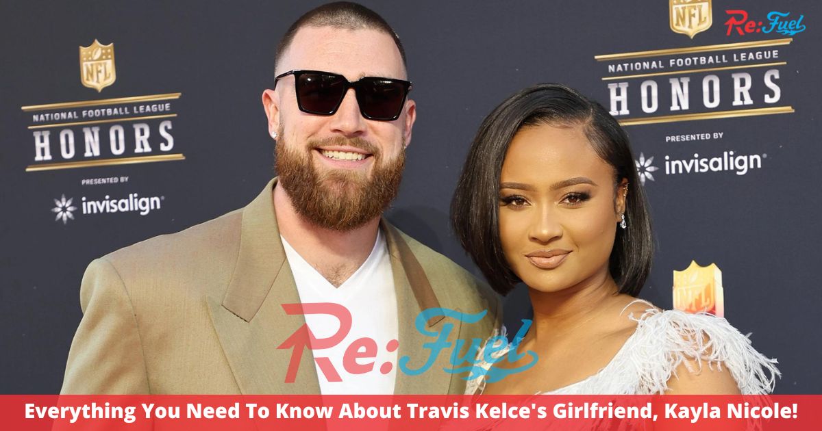 Everything You Need To Know About Travis Kelce's Girlfriend, Kayla Nicole!
