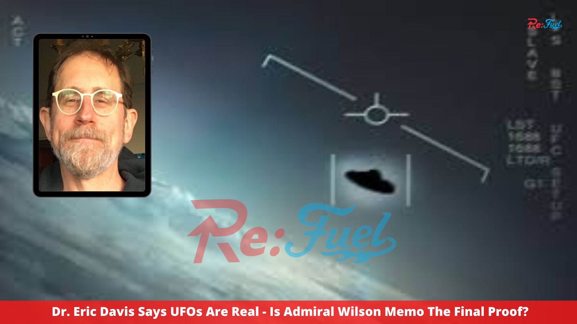 Dr. Eric Davis Says UFOs Are Real - Is Admiral Wilson Memo The Final Proof?
