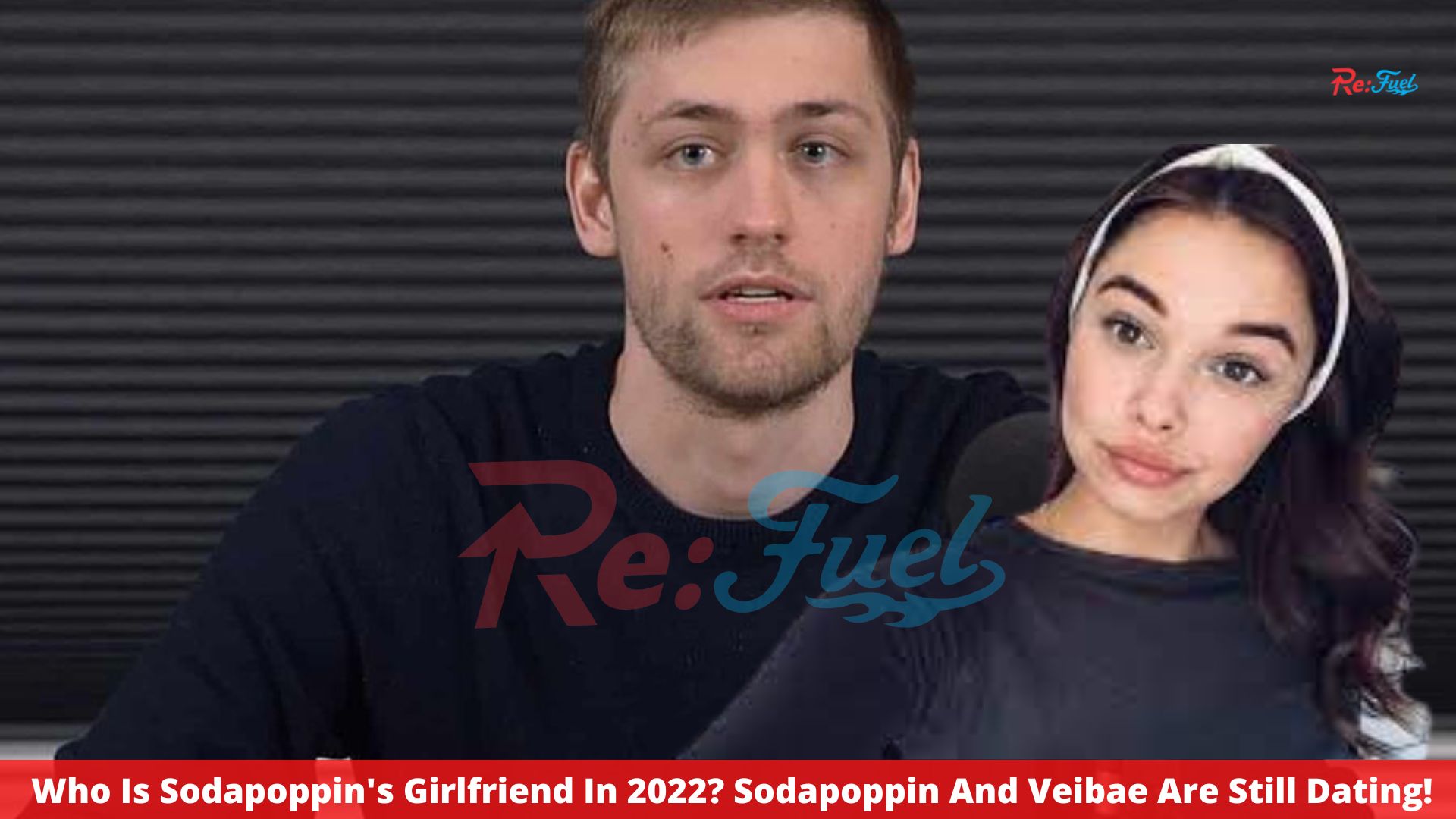 Who Is Sodapoppin's Girlfriend In 2022? Sodapoppin And Veibae Are Still Dating!