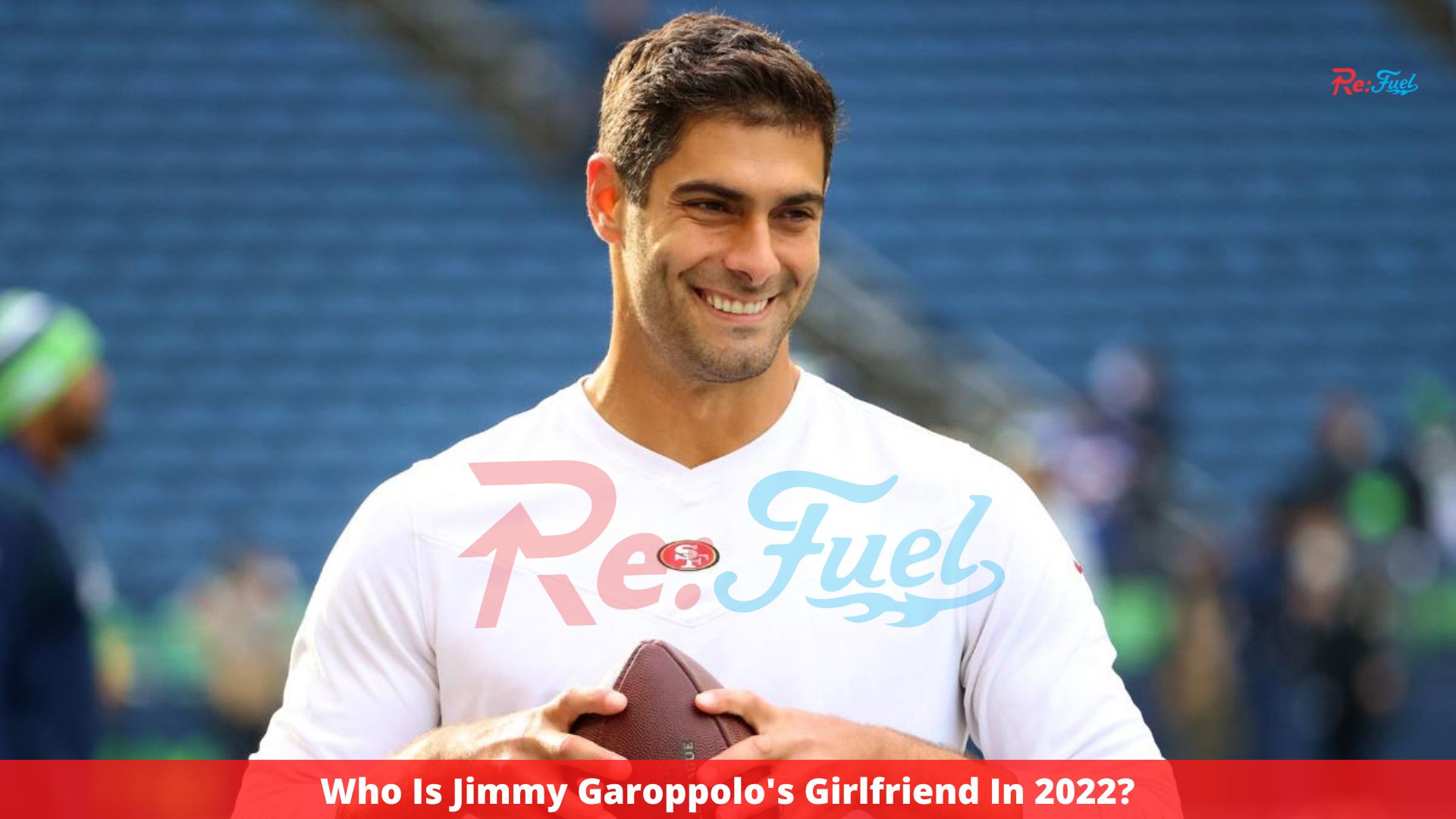 Who Is Jimmy Garoppolo's Girlfriend In 2022? Relationship Details!