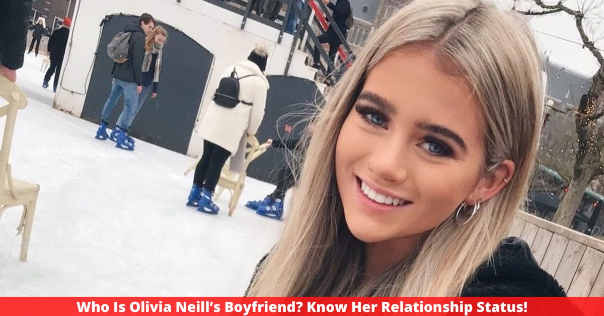 Who Is Olivia Neill’s Boyfriend? Know Her Relationship Status!
