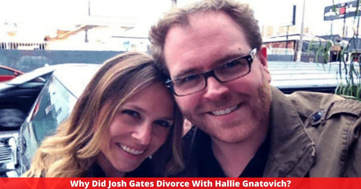 Why Did Josh Gates Divorce With Hallie Gnatovich?