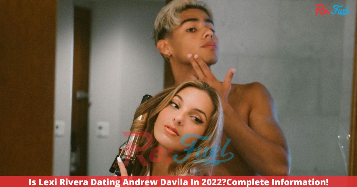 Is Lexi Rivera Dating Andrew Davila In 2022?Complete Information!