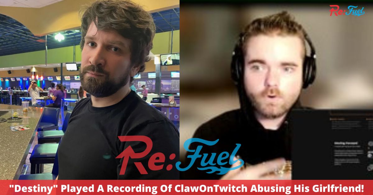 "Destiny" Played A Recording Of ClawOnTwitch Abusing His Girlfriend!