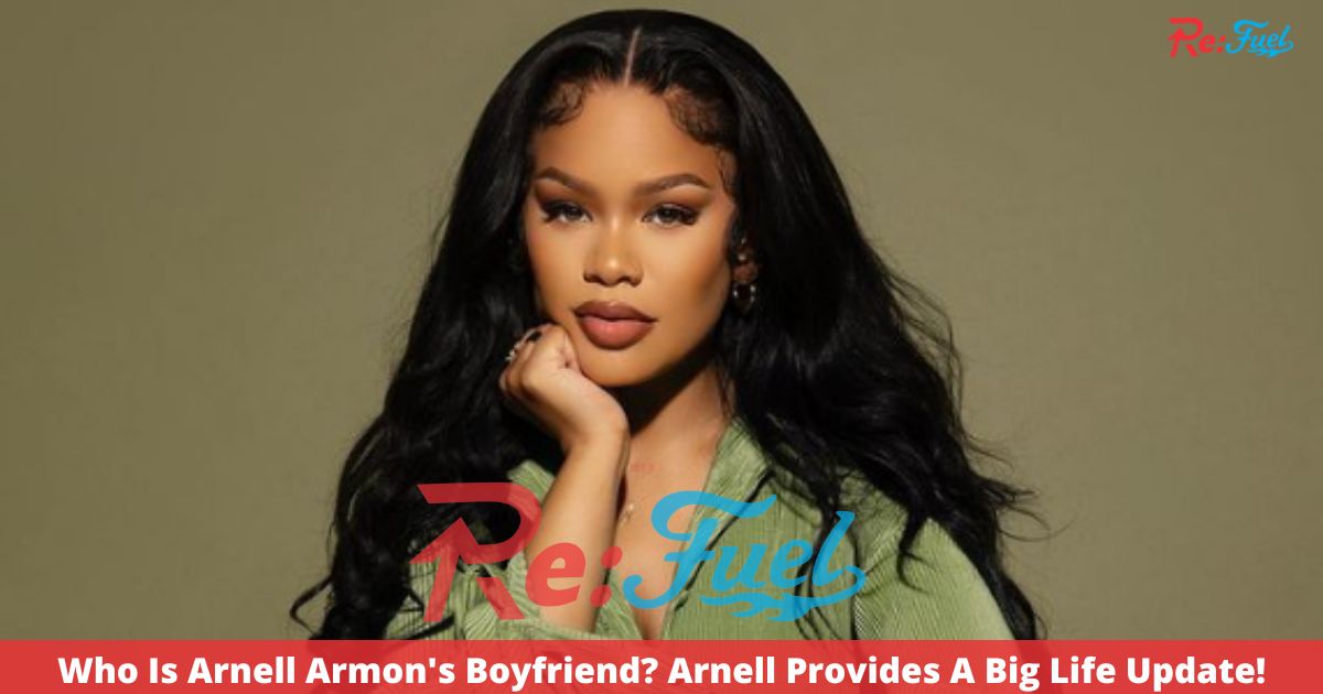 Who Is Arnell Armon's Boyfriend? Arnell Provides A Big Life Update!