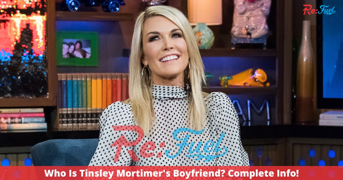 Who Is Tinsley Mortimer's Boyfriend? Complete Info!