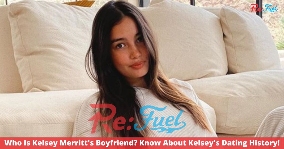 Who Is Kelsey Merritt's Boyfriend? Know About Kelsey's Dating History!