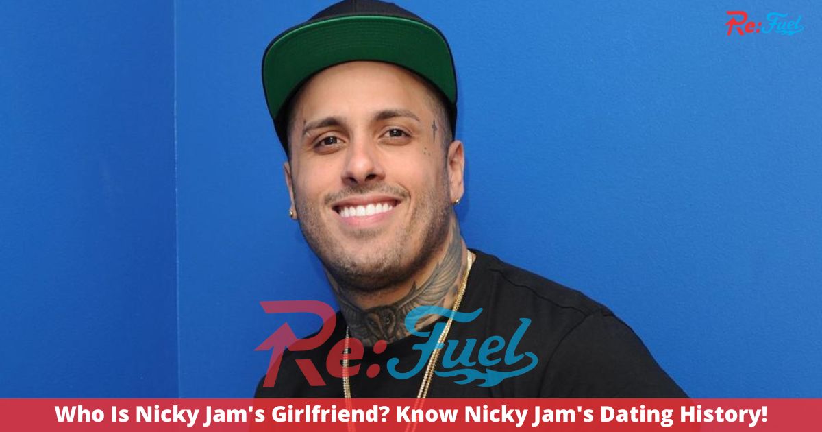 Who Is Nicky Jam's Girlfriend? Know About Nicky Jam's Dating History!