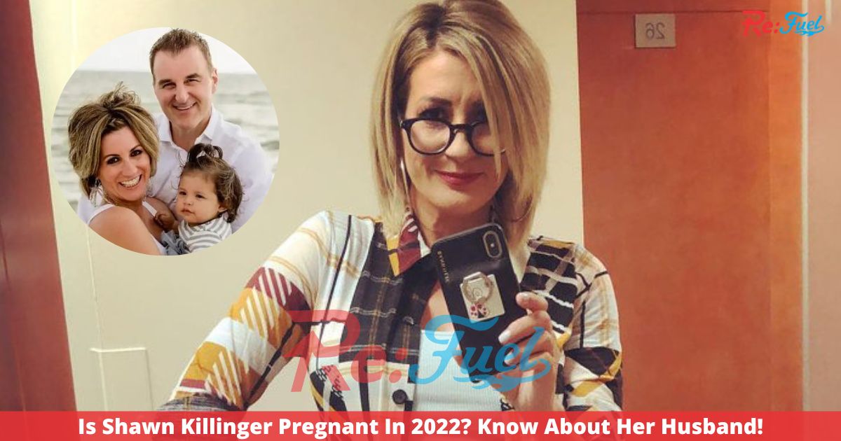 Is Shawn Killinger Pregnant In 2022? Know About Her Husband!