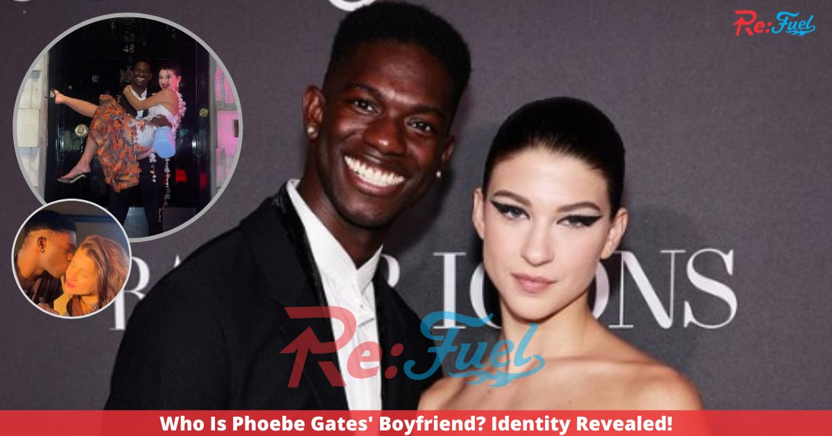 Who Is Phoebe Gates' Boyfriend? Identity Revealed!