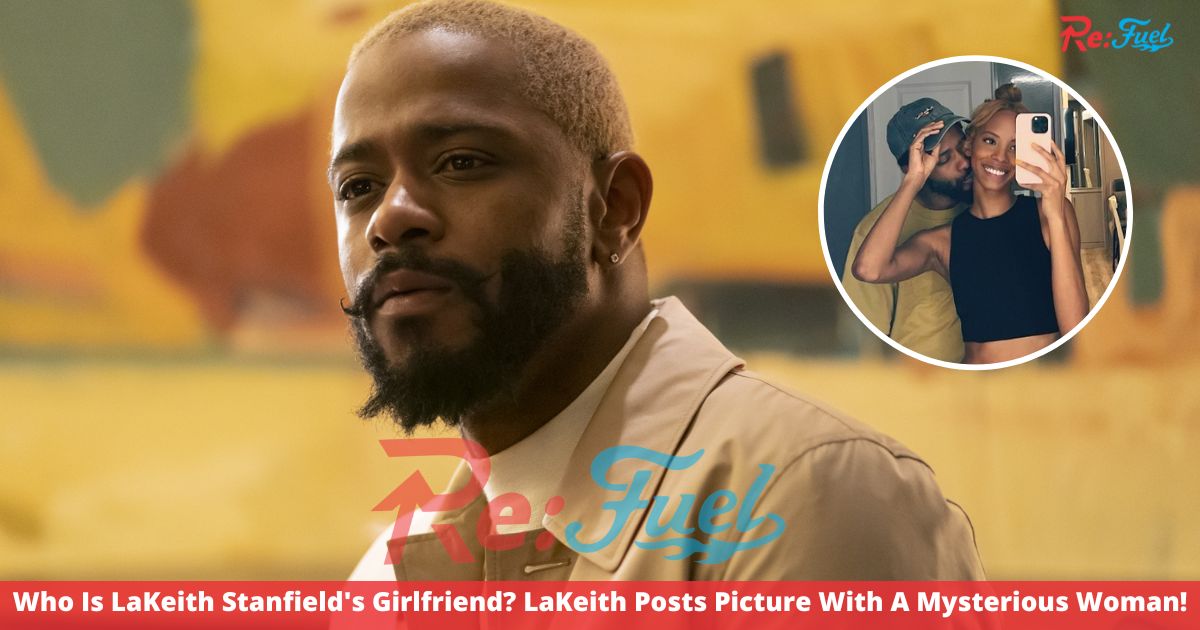 Who Is LaKeith Stanfield's Girlfriend? LaKeith Posts Picture With A Mysterious Woman!