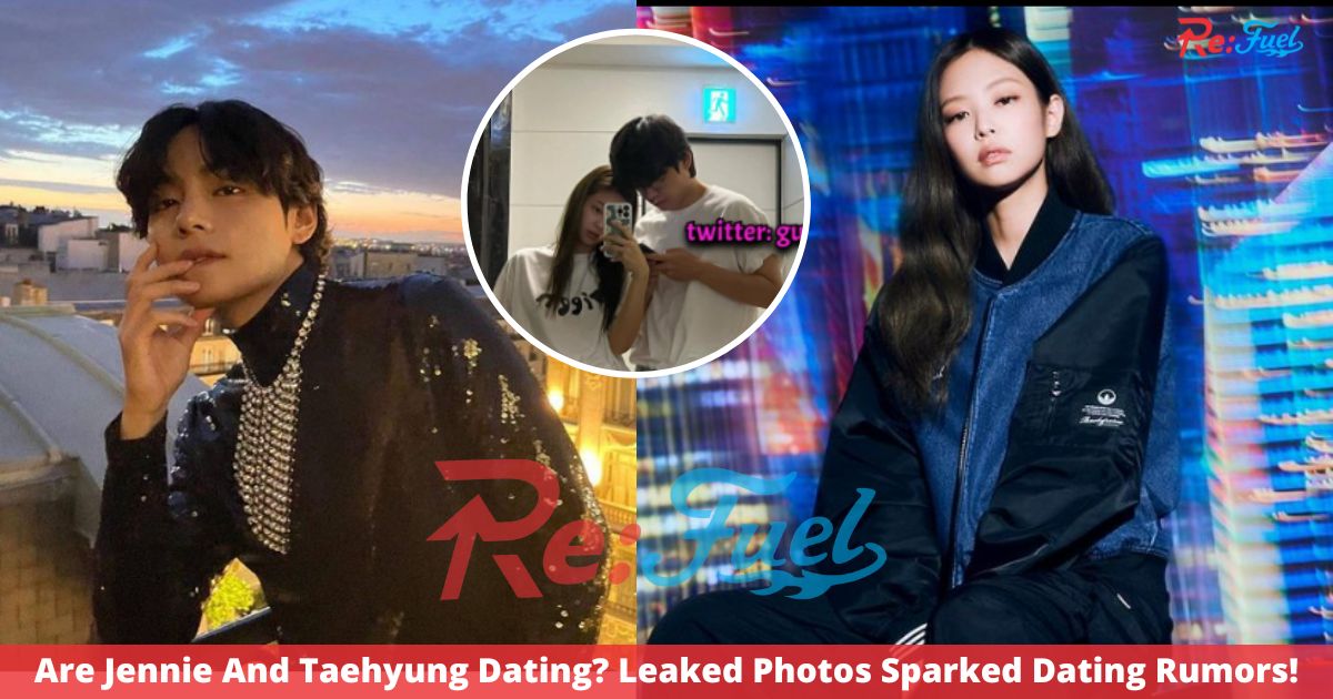 Are Jennie And Taehyung Dating? Leaked Photos Sparked Dating Rumors!