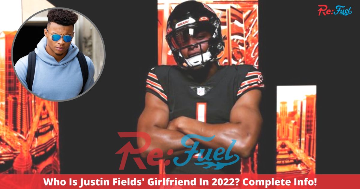 Who Is Justin Fields' Girlfriend In 2022? Complete Info!