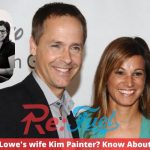 Who Is Chad Lowe's wife Kim Painter? Know About Lowe's Kids!