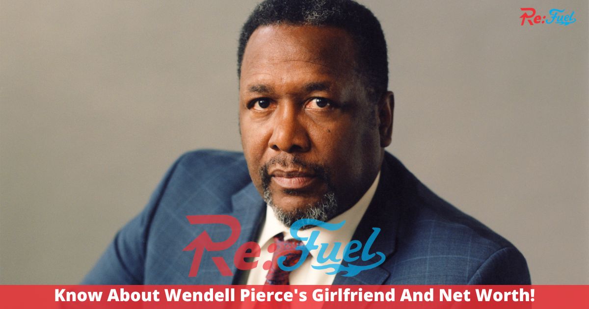 Know About Wendell Pierce's Girlfriend And Net Worth!