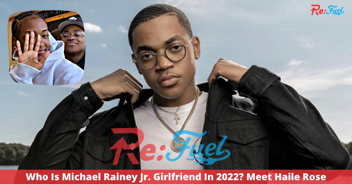 Who Is Michael Rainey Jr. Girlfriend In 2022? Meet Haile Rose