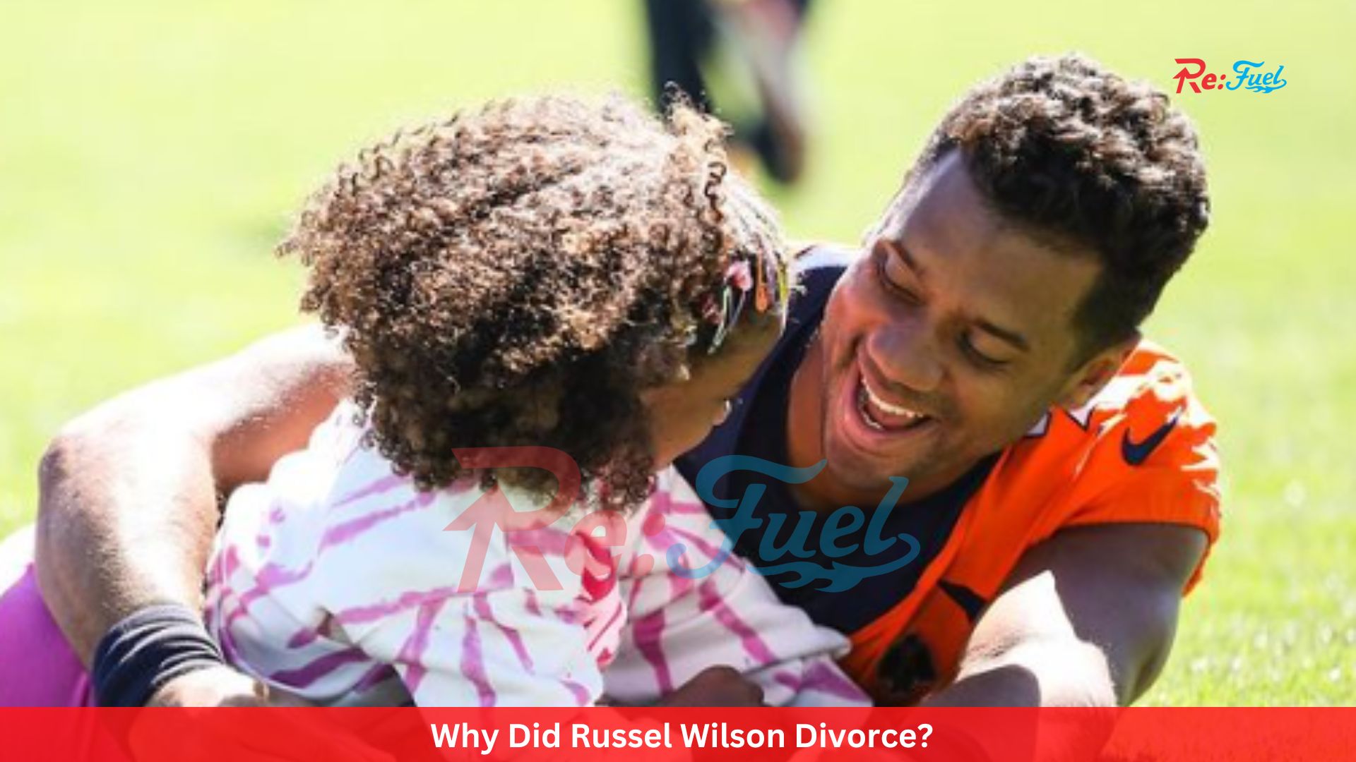 Why Did Russel Wilson Divorce