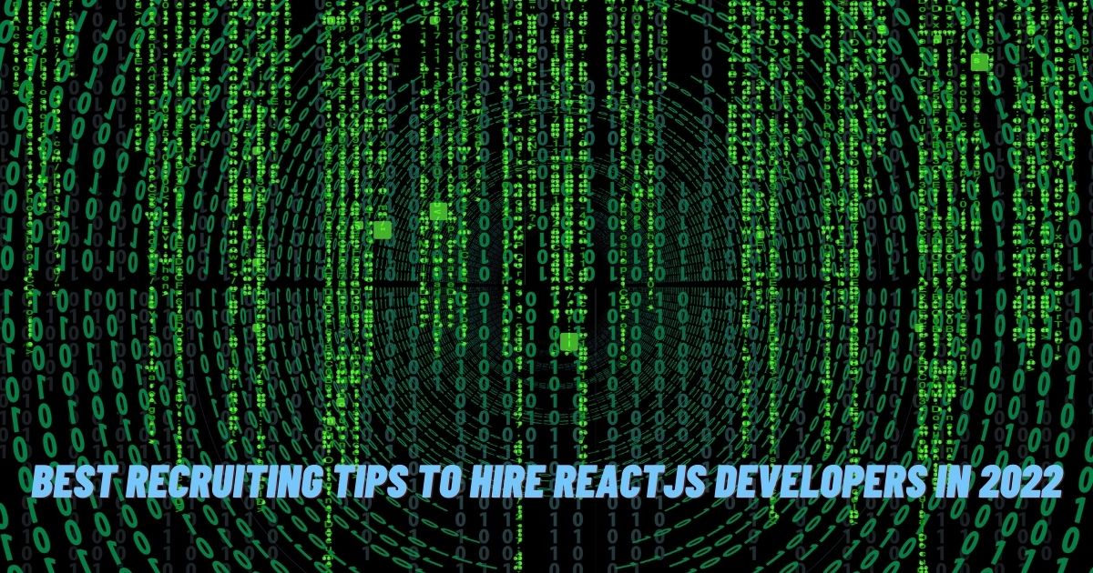 Best Recruiting Tips to Hire ReactJS Developers in 2022