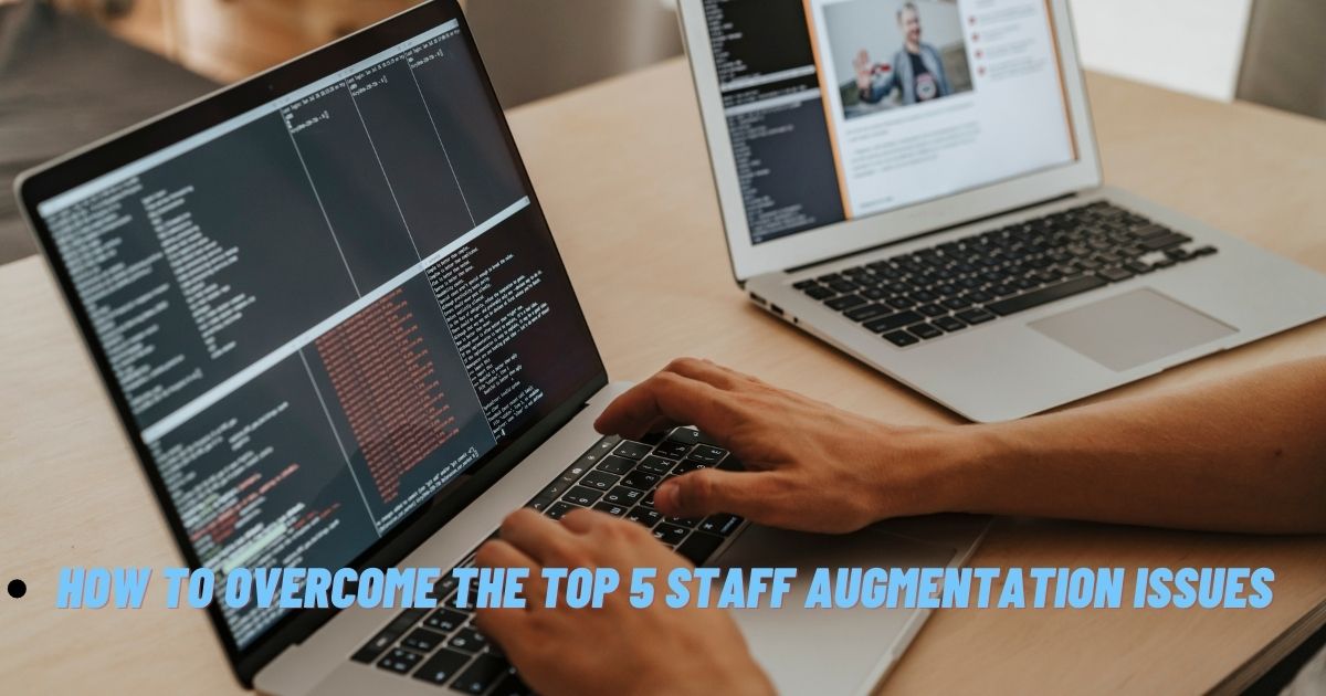 How To Overcome the Top 5 Staff Augmentation Issues