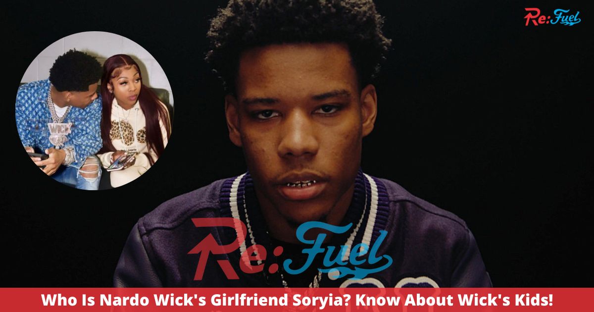 Who Is Nardo Wick’s Girlfriend Soryia? Know About Wick’s Kids!