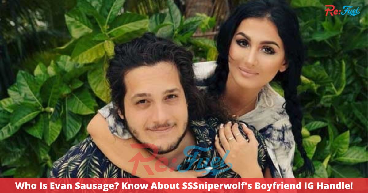 Who Is Evan Sausage? Know About SSSniperwolf's Boyfriend IG Handle!