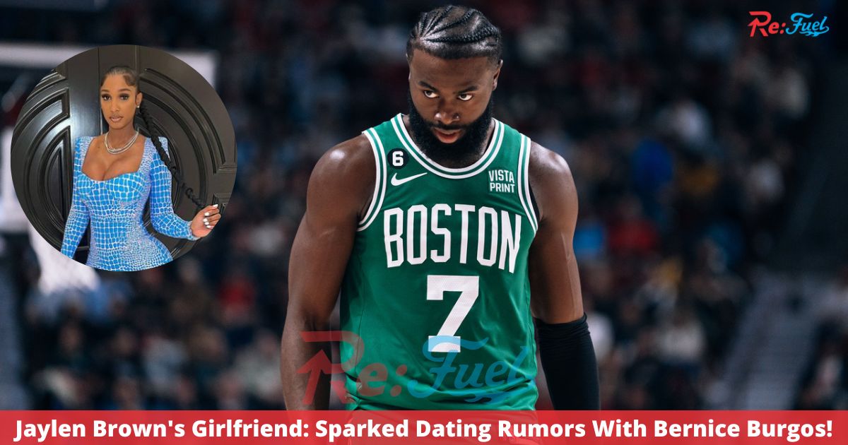 Jaylen Brown's Girlfriend: Sparked Dating Rumors With Bernice Burgos!