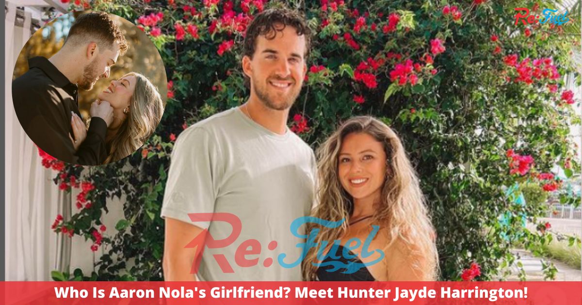 Who Is Aaron Nola's Girlfriend? Meet Hunter Jayde Harrington!