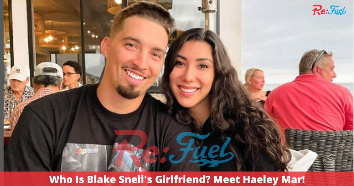 Who Is Blake Snell's Girlfriend? Meet Haeley Mar!