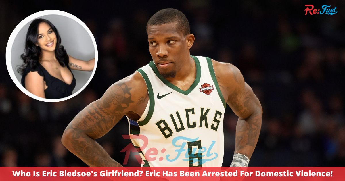 Who Is Eric Bledsoe's Girlfriend? Eric Has Been Arrested For Domestic Violence!