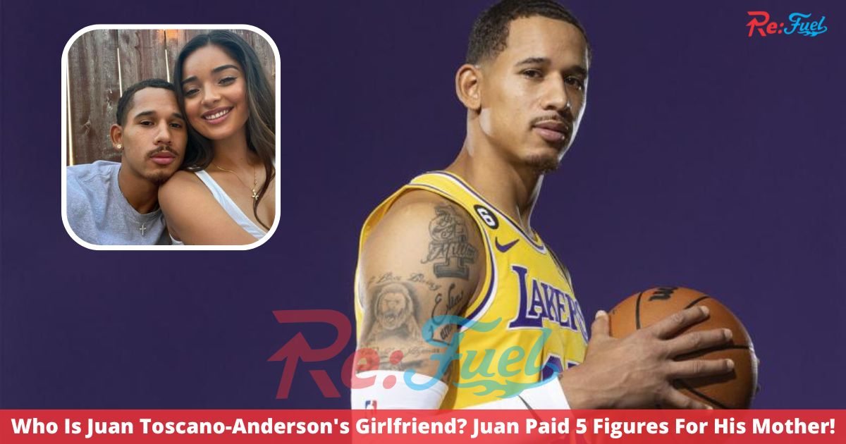 Who Is Juan Toscano-Anderson's Girlfriend? Juan Paid 5 Figures For His Mother!