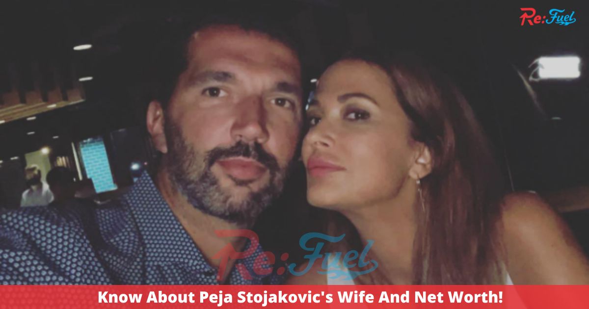 Know About Peja Stojakovic's Wife And Net Worth!