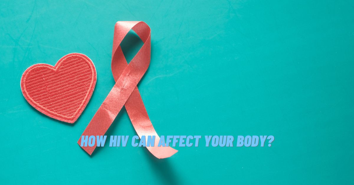 How HIV Can Affect Your Body?