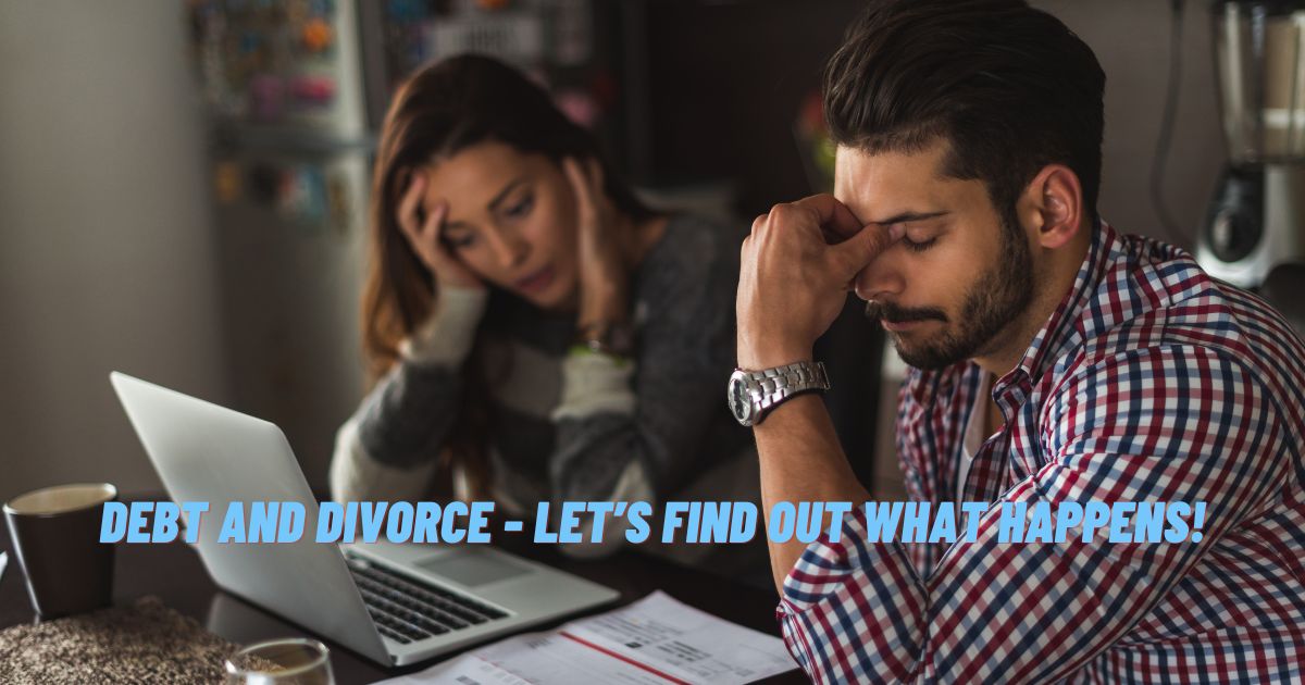 Debt And Divorce - Let’s Find Out What Happens!