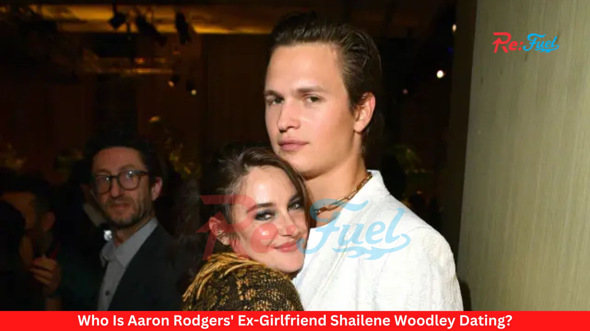 Who Is Aaron Rodgers' Ex-Girlfriend Shailene Woodley Dating?