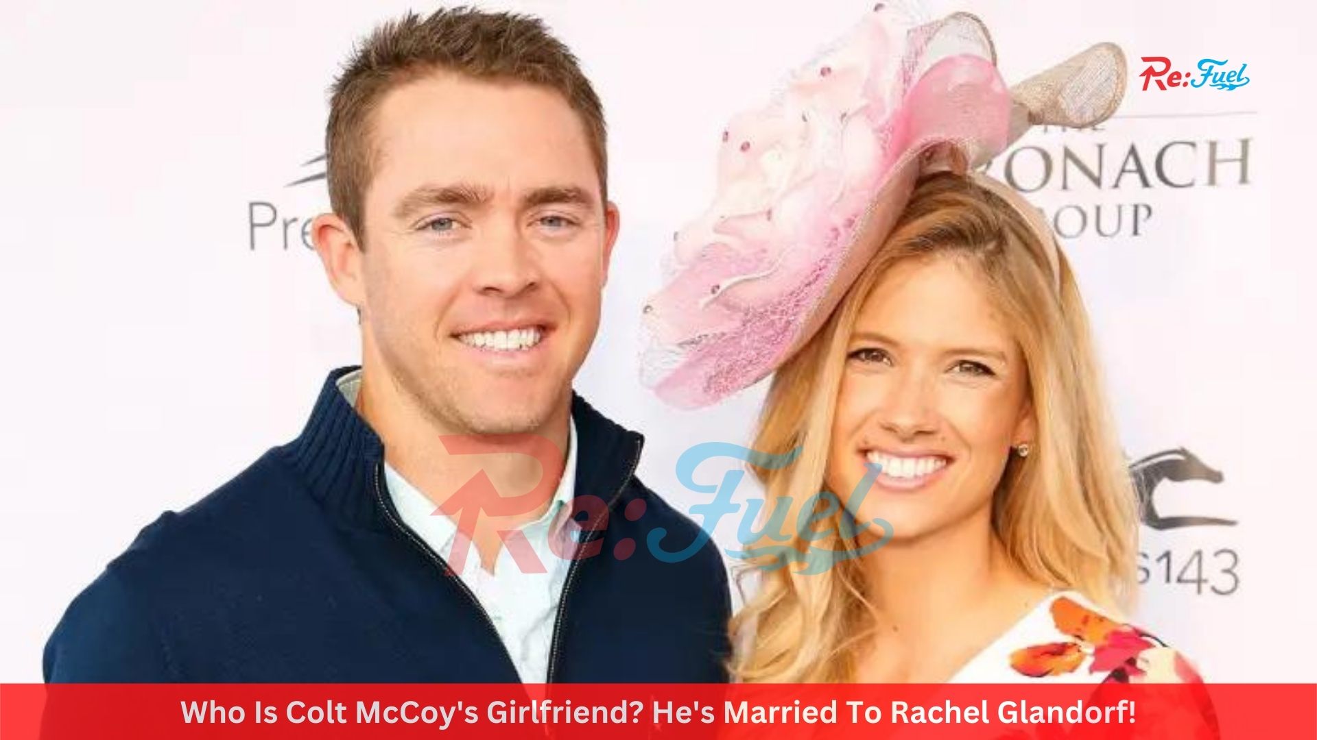 Who Is Colt McCoy's Girlfriend? He's Married To Rachel Glandorf!