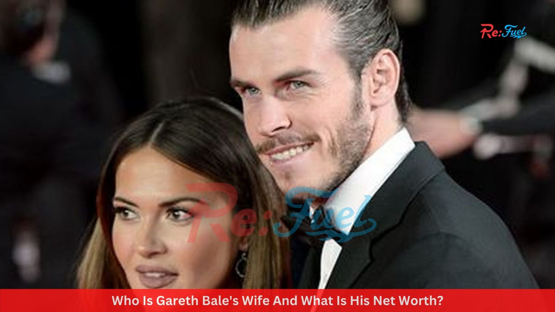 Who Is Gareth Bale's Wife And What Is His Net Worth?