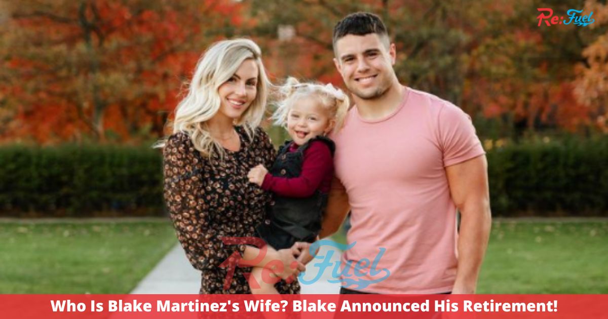 Who Is Blake Martinez's Wife? Blake Announced His Retirement!