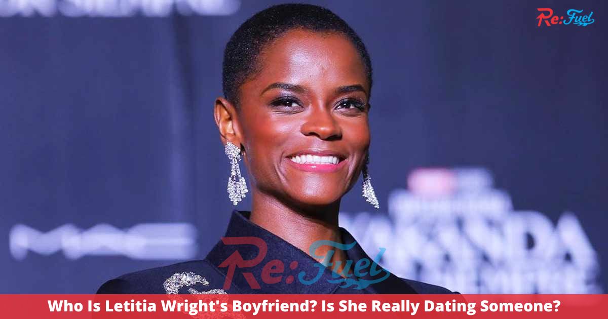 Who Is Letitia Wright's Boyfriend? Is She Really Dating Someone?